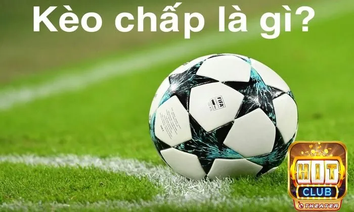 Bí quyết chơi kèo chấp từ cơ bản đến thắng lớn 1 Sơ lược thông tin về kèo chấp trong thể thao